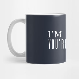 I'm Here You're Welcome Mug